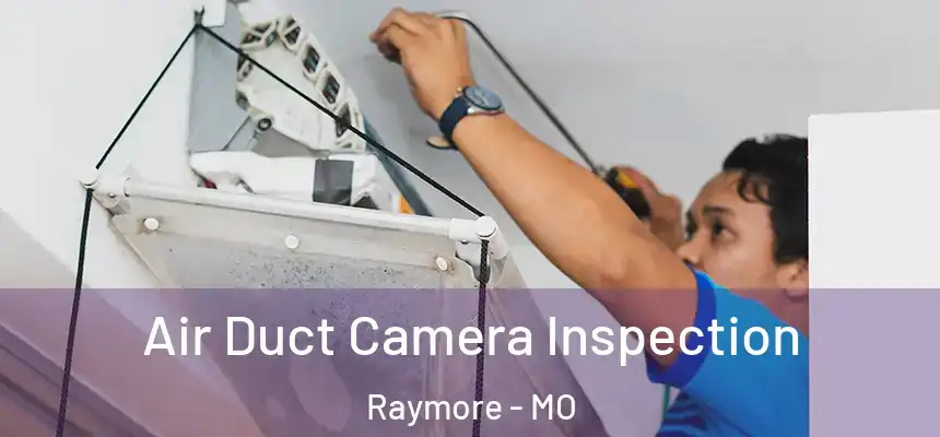 Air Duct Camera Inspection Raymore - MO