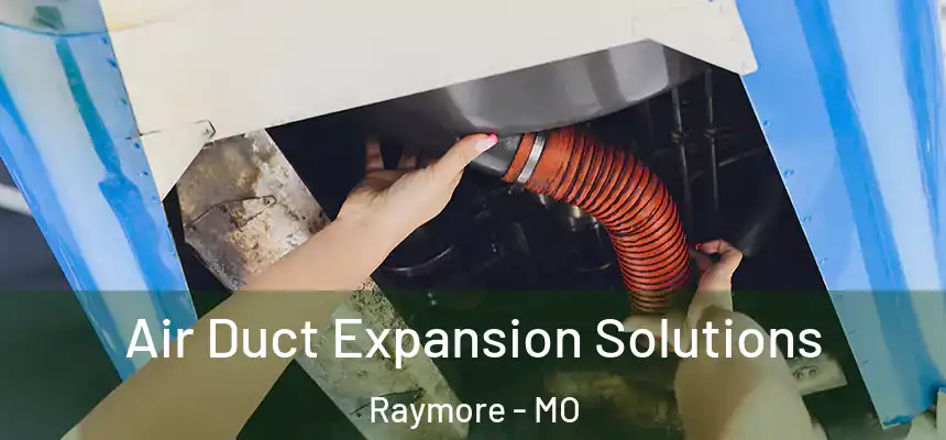  Air Duct Expansion Solutions Raymore - MO