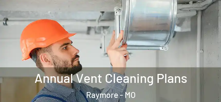  Annual Vent Cleaning Plans Raymore - MO