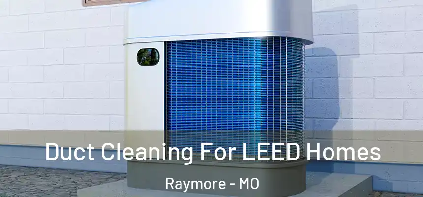  Duct Cleaning For LEED Homes Raymore - MO