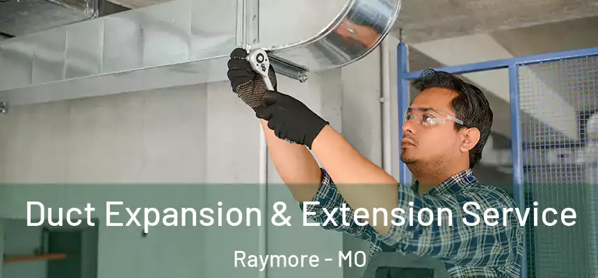  Duct Expansion & Extension Service Raymore - MO