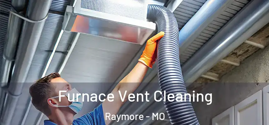  Furnace Vent Cleaning Raymore - MO