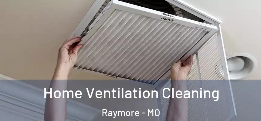  Home Ventilation Cleaning Raymore - MO