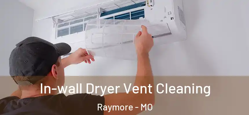 In-wall Dryer Vent Cleaning Raymore - MO