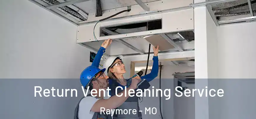Return Vent Cleaning Service Raymore - MO