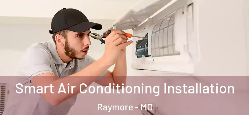  Smart Air Conditioning Installation Raymore - MO