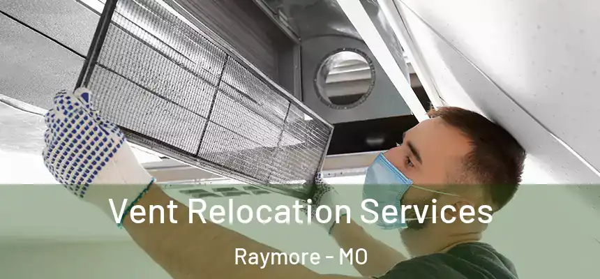 Vent Relocation Services Raymore - MO